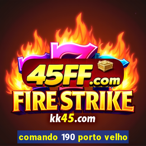 comando 190 porto velho
